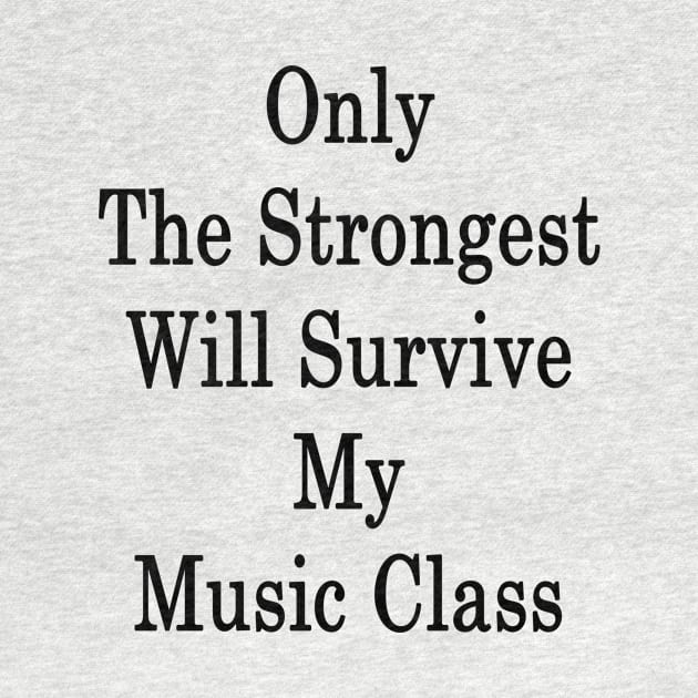 Only The Strongest Will Survive My Music Class by supernova23